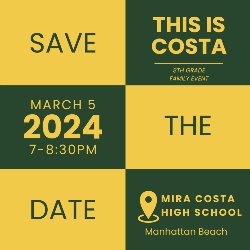 SAVE THE DATE - THIS IS COSTA - 8th Grade Family Event - March 5, 2024, from 7-8:30 PM, in the Mira Costa High School in Manhattan Beach